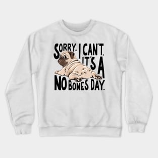 Sorry I Can't It's A No Bones Day Pug Crewneck Sweatshirt